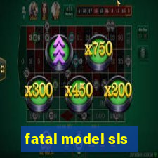 fatal model sls