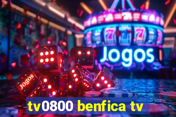 tv0800 benfica tv