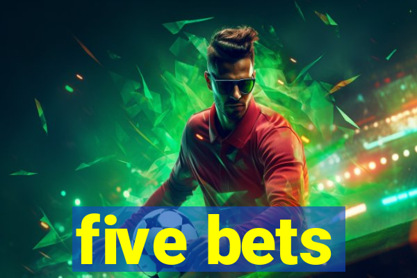 five bets