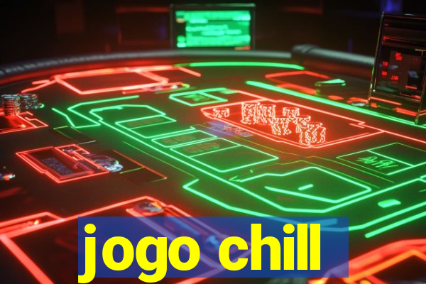 jogo chill