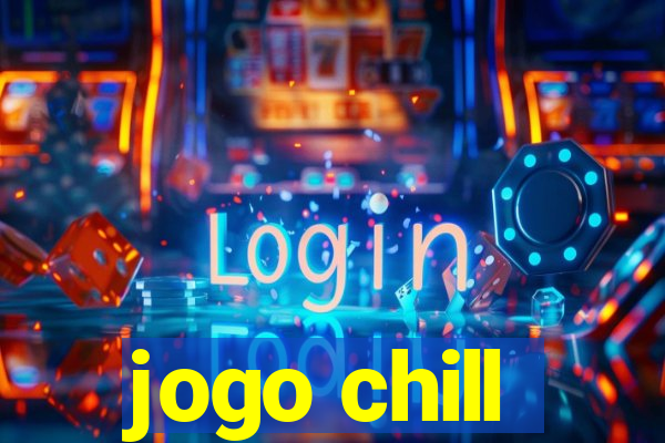 jogo chill