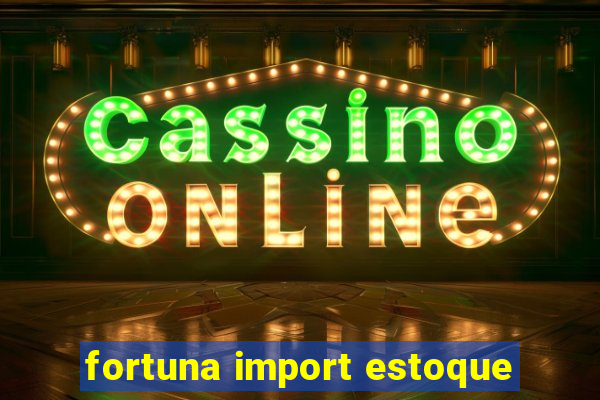 fortuna import estoque