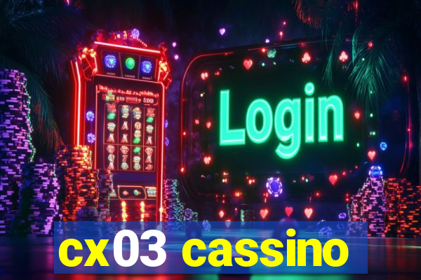 cx03 cassino