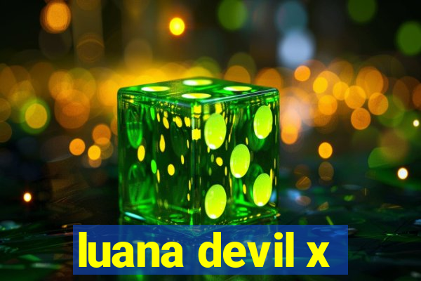 luana devil x