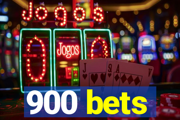 900 bets