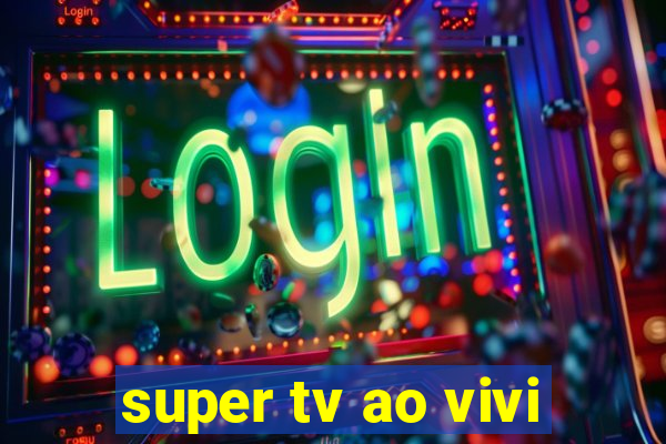 super tv ao vivi