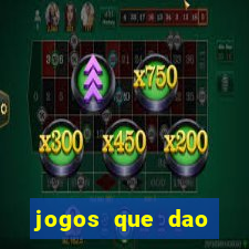 jogos que dao dinheiro de verdade