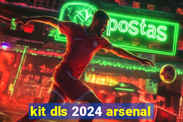 kit dls 2024 arsenal