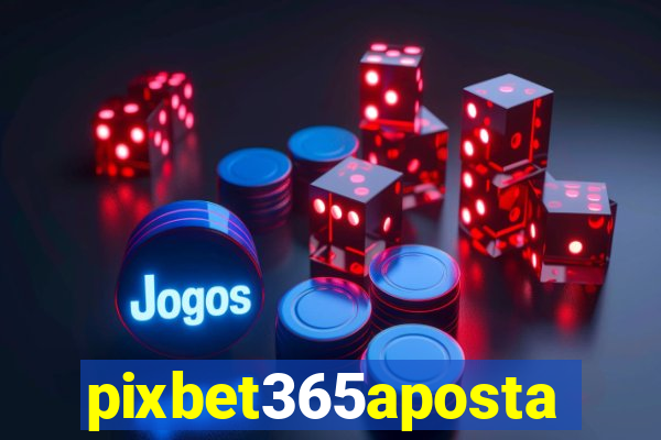 pixbet365aposta