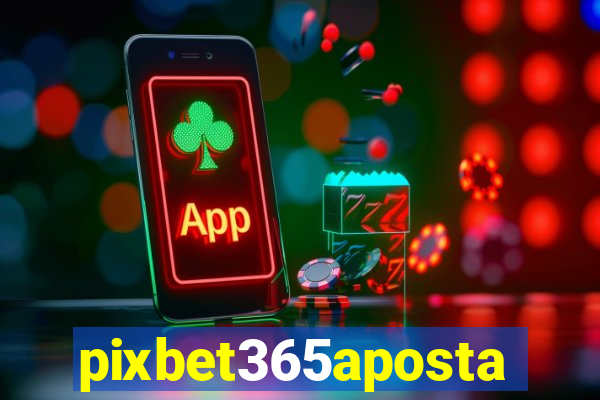 pixbet365aposta