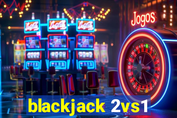 blackjack 2vs1