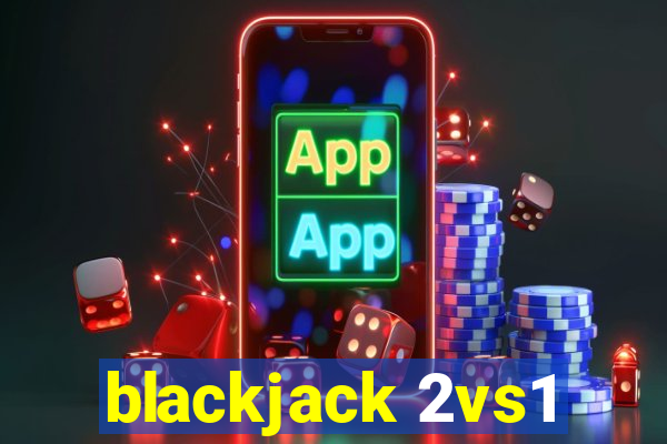 blackjack 2vs1