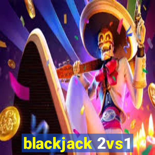 blackjack 2vs1