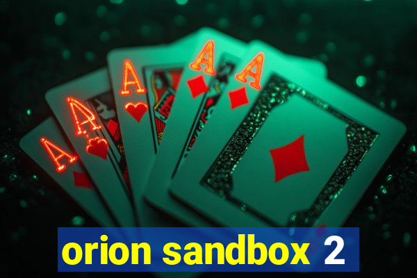 orion sandbox 2