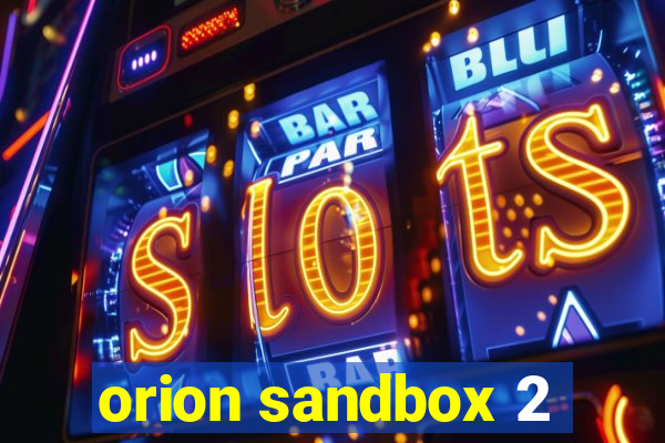 orion sandbox 2