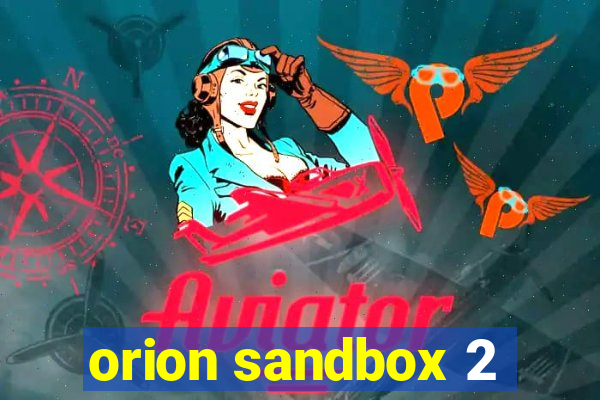 orion sandbox 2