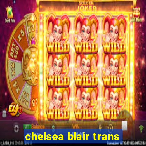 chelsea blair trans