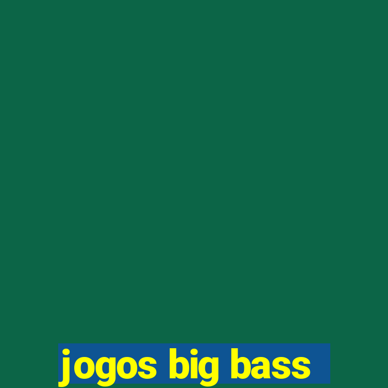 jogos big bass