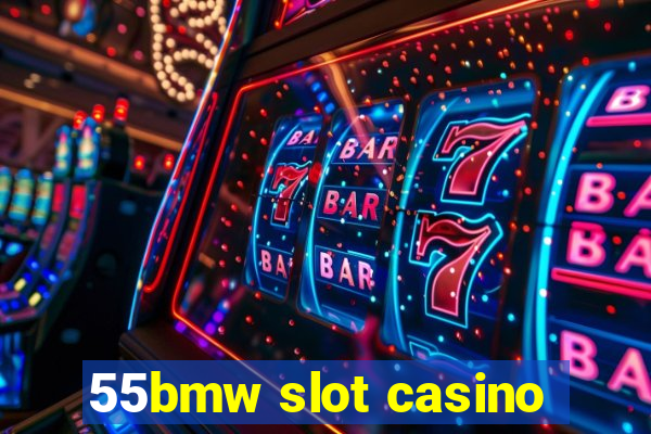 55bmw slot casino