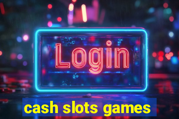 cash slots games