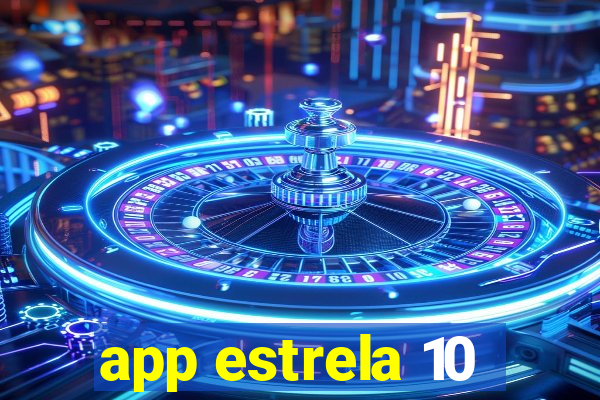 app estrela 10