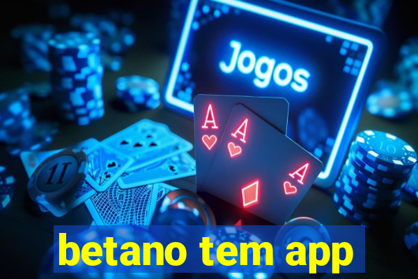 betano tem app