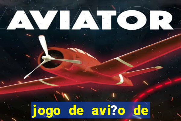 jogo de avi?o de ganhar dinheiro