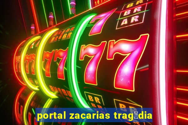 portal zacarias trag茅dia