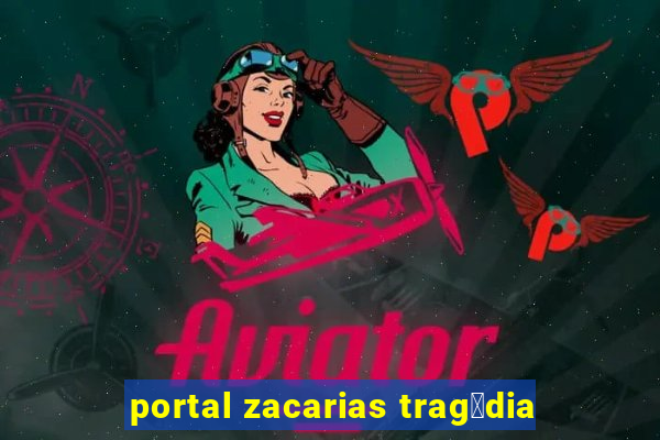 portal zacarias trag茅dia