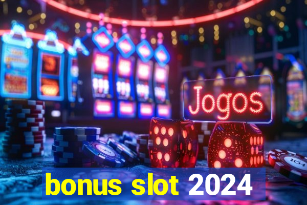 bonus slot 2024