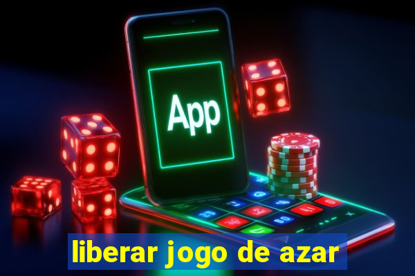 liberar jogo de azar