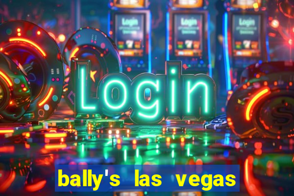 bally's las vegas hotel casino