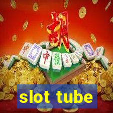 slot tube