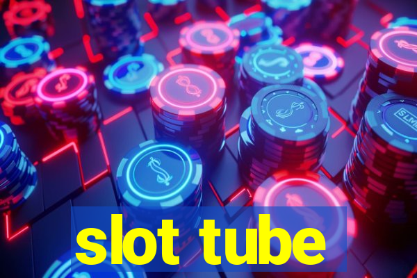 slot tube