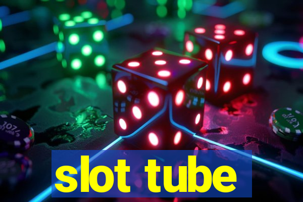 slot tube