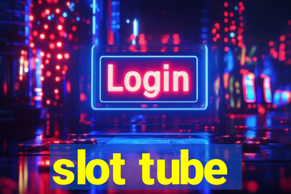 slot tube