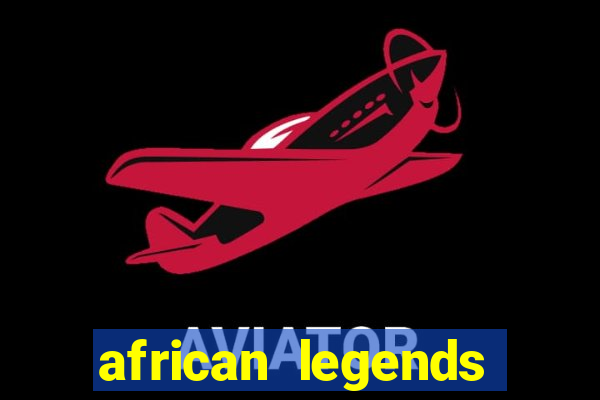 african legends slot game