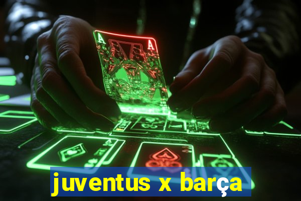 juventus x barça