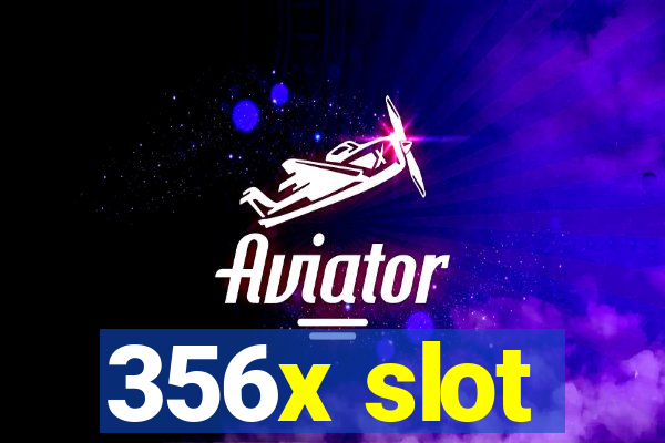 356x slot