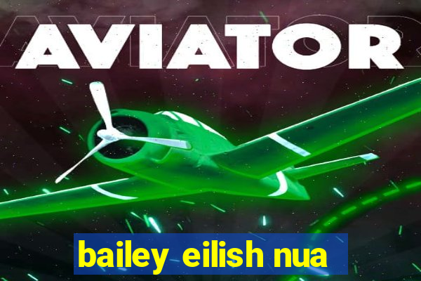 bailey eilish nua