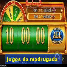 jogos da madrugada