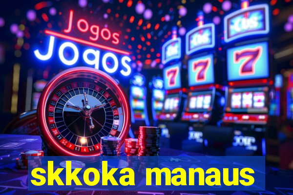 skkoka manaus