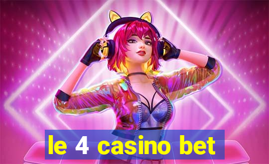 le 4 casino bet