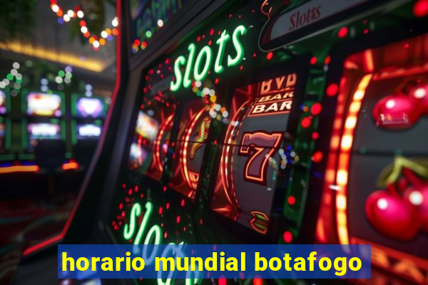 horario mundial botafogo