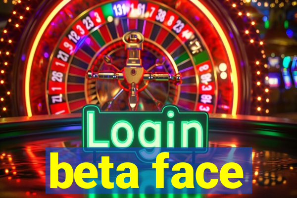 beta face