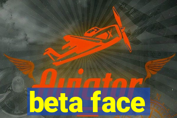 beta face