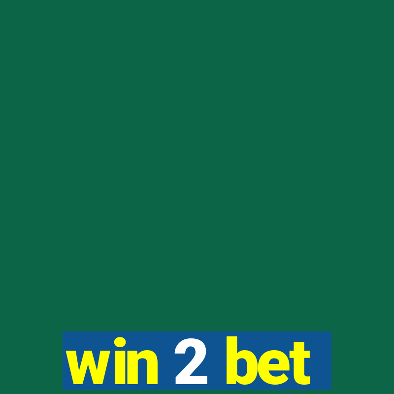 win 2 bet