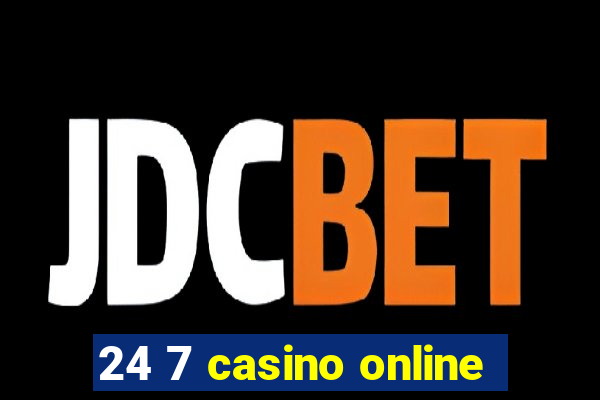 24 7 casino online