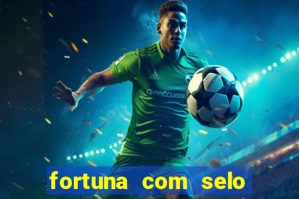 fortuna com selo do inmetro