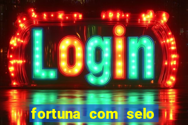 fortuna com selo do inmetro